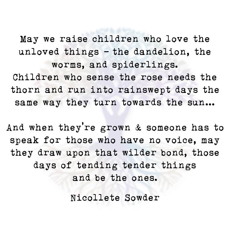 An image showing the text of the poem "May We Raise Children Who Love the Unloved Things" by Nicolette Sowder.